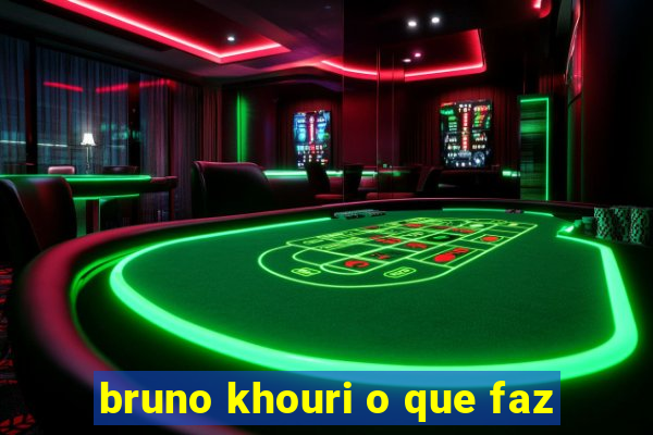 bruno khouri o que faz